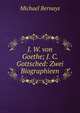 J. W. von Goethe; J. C. Gottsched: Zwei Biographieen, Michael Bernays 