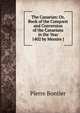 The Canarian: Or, Book of the Conquest and Conversion of the Canarians in the Year 1402 by Messire J, Pierre Bontier 