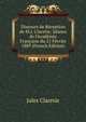 Discours de R?ception de M.J. Claretie; S?ance de l'Acad?mie Fran?aise du 21 F?vrier 1889 (French Edition), Jules Claretie 