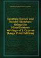 Sporting Scenes and Sundry Sketches: Being the Miscellaneous Writings of J. Cypress (Large Print Edition), Edited by Frank Forester J. Cypress 