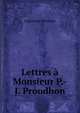 Lettres a Monsieur P.-J. Proudhon, Eugene de Mirecourt 
