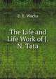 The Life and Life Work of J. N. Tata, D. E. Wacha 