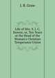 Life of Mrs. S. J. C. Downs; or, Ten Years at the Head of the Woman's Christian Temperance Union, J. B. Graw 