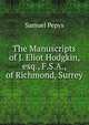 The Manuscripts of J. Eliot Hodgkin, esq., F.S.A., of Richmond, Surrey, Pepys, Samuel, 1633-1703 