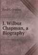 J. Wilbur Chapman, a Biography, Ford C. Ottman 