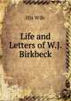 Life and Letters of W.J. Birkbeck, His Wife 