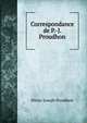 Correspondance de P.-J. Proudhon, Pierre-Joseph Proudhon 