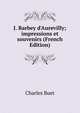 J. Barbey d'Aurevilly; impressions et souvenirs (French Edition), Charles Buet 