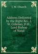Address Delivered by the Right Rev. J.W. Colenso, D.D., Lord Bishop of Natal, J. W. Church 