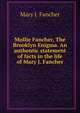 Mollie Fancher, The Brooklyn Enigma. An authentic statement of facts in the life of Mary J. Fancher., Mary J. Fancher 