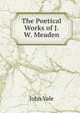 The Poetical Works of J.W. Meaden, John Vale 