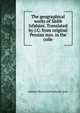 The geographical works of Sadik Isfahani. Translated by J.C. from original Persian mss. in the colle, Isfahani Muhammad Sadiq ibn Salih 