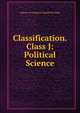 Classification. Class J: Political Science, Library of Congress Classifi Division 
