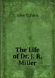 The Life of Dr. J. R. Miller, Faris John Thomson 