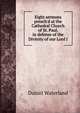 Eight sermons preach'd at the Cathedral Church of St. Paul, in defense of the Divinity of our Lord J, Daniel Waterland 