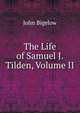 The Life of Samuel J. Tilden, Volume II, John Bigelow 