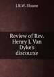 Review of Rev. Henry J. Van Dyke's discourse, J.R.W. Sloane 