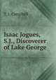 Isaac Jogues, S.J., Discoverer of Lake George, T. J. Campbell 