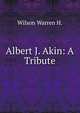 Albert J. Akin: A Tribute, Wilson Warren H. 
