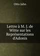 Lettre ? M. J. de Witte sur les Repr?sentations d'Adonis, Otto Jahn 