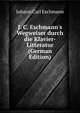 J. C. Eschmann's Wegweiser durch die Klavier-Litteratur (German Edition), Johann Carl Eschmann 
