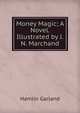 Money Magic; A Novel. Illustrated by J.N. Marchand, Hamlin Garland 