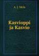 Kasvioppi ja Kasvio, A. J. Mela 