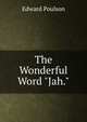 The Wonderful Word "Jah.", Edward Poulson 