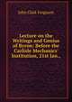 Lecture on the Writings and Genius of Byron: Before the Carlisle Mechanics' Institution, 21st Jan.,, John Clark Ferguson 