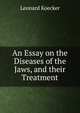An Essay on the Diseases of the Jaws, and their Treatment, Leonard Koecker 