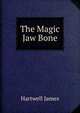 The Magic Jaw Bone, Hartwell James 