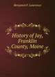 History of Jay, Franklin County, Maine, Benjamin F. Lawrence 