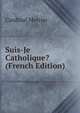 Suis-Je Catholique? (French Edition), Cardinal Mercier 