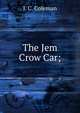 The Jem Crow Car;, J. C. Coleman 