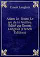 Adam Le Bossu Le jeu de la feuillee. Edite par Ernest Langlois (French Edition), Ernest Langlois 