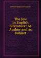 The Jew in English Literature: As Author and as Subject, Edward Nathaniel Calisch 