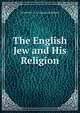 The English Jew and His Religion, Montefiore C. G. (Claude Goldsmid) 