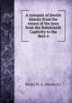 A synopsis of Jewish history from the return of the Jews from the Babylonish Captivity to the days o, Henry H. A. (Henry A.) 