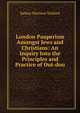 London Pauperism Amongst Jews and Christians: An Inquiry Into the Principles and Practice of Out-doo, Joshua Harrison Stallard 