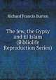 The Jew, the Gypsy and El Islam (Bibliolife Reproduction Series), Richard Francis Burton 