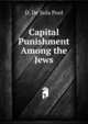 Capital Punishment Among the Jews, D. De Sola Pool 