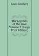 The Legends of the Jews Volume 2 (Large Print Edition), Louis Ginzberg 