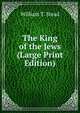 The King of the Jews (Large Print Edition), William T. Stead 