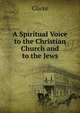 A Spiritual Voice to the Christian Church and to the Jews, Clarke 