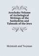 Arochoko Volume of Archelogical Writings of the Sanhedrim and Talmuds of the Jews, Mcintosh and Twyman 