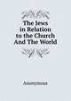 The Jews in Relation to the Church And The World, Heinrich Kretschmayr 