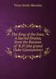 The King of the Jews, A Sacred Drama, from the Russian of "K.P."(the grand Duke Constantine), Victor Emile Marsden 
