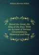 Herod the Great, the King of the Jews: With an Account of Various Circumstances, Historical and Prop, William Marinus Willett 