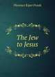 The Jew to Jesus, Florence Kiper Frank 