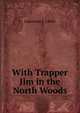 With Trapper Jim in the North Woods, Lawrence J. Leslie 